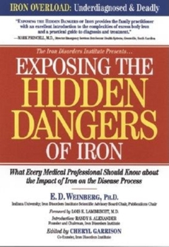 Paperback Exposing the Hidden Dangers of Iron: What Every Medical Professional Should Know about the Impact of Iron on the Disease Process Book