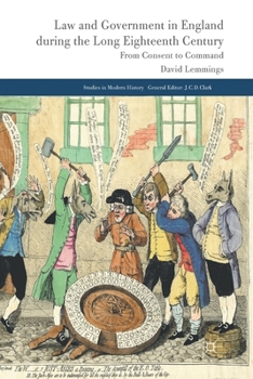 Law and Government in England during the Long Eighteenth Century: From Consent to Command