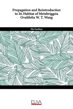 Paperback Propagation and reintroduction to its habitat of Metabriggsia ovalifolia W. T. Wang Book