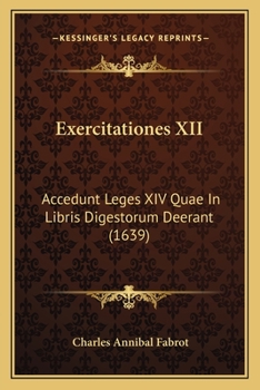 Paperback Exercitationes XII: Accedunt Leges XIV Quae In Libris Digestorum Deerant (1639) [Latin] Book