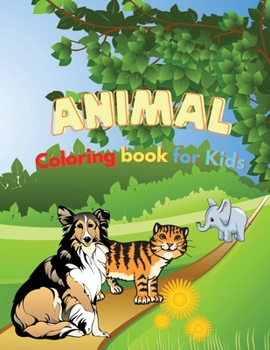 Animal Coloring Book For Kids: Wonderful Animal Book for Teens, Boys and Kids Ages 4-8, Great Animal Activity Book for Children and Toddlers who love to enjoy with cute animals