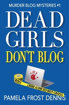 Dead Girls Don't Blog - Book #1 of the Murder Blog Mysteries
