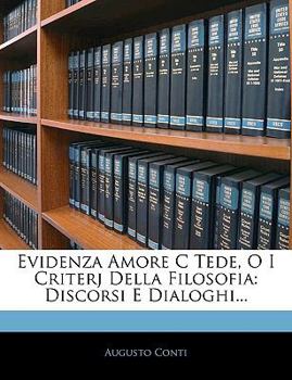 Paperback Evidenza Amore C Tede, O I Criterj Della Filosofia: Discorsi E Dialoghi... [Italian] Book