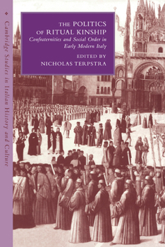 Paperback The Politics of Ritual Kinship: Confraternities and Social Order in Early Modern Italy Book