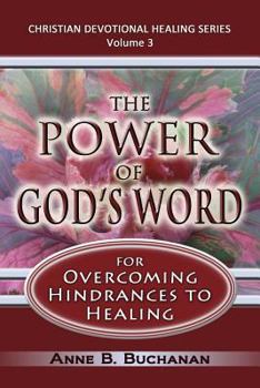 The Power of God's Word for Overcoming Hindrances to Healing: A Christian Devotional with Prayers for Healing and Scriptures for Healing, Volume 3