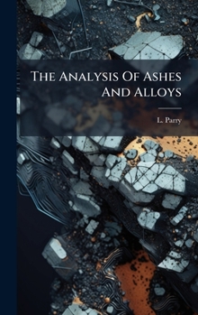 Hardcover The Analysis Of Ashes And Alloys Book