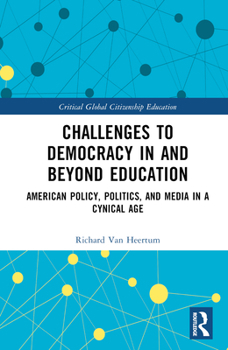 Hardcover Challenges to Democracy in and Beyond Education: American Policy, Politics, and Media in a Cynical Age Book