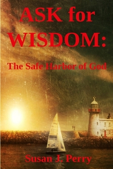 Paperback Ask for Wisdom: The Safe Harbor of God Book