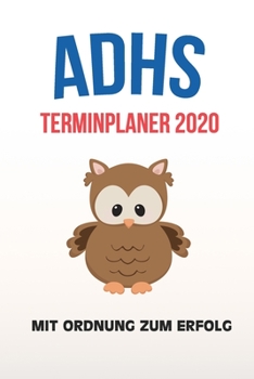 Paperback ADHS Terminplaner 2020 - Mit Ordnung zum Erfolg: Terminkalender, Wochen- und Monatsplaner, Kalender f?r das Jahr 2020, Selbsthilfe bei ADHS/ADS [German] Book