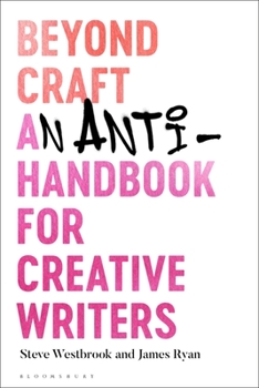 Paperback Beyond Craft: An Anti-Handbook for Creative Writers Book