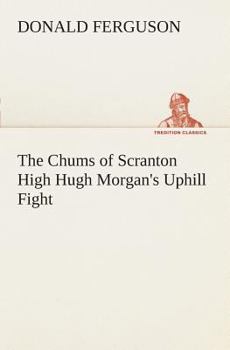 Paperback The Chums of Scranton High Hugh Morgan's Uphill Fight Book
