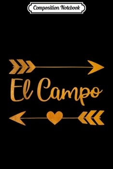 Composition Notebook: EL CAMPO TX TEXAS Funny City Home Roots USA Women Gift  Journal/Notebook Blank Lined Ruled 6x9 100 Pages