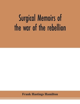 Paperback Surgical memoirs of the war of the rebellion Book