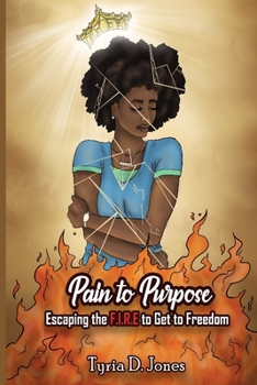 Pain to Purpose : Escaping the F. I. R. E. to Get to Freedom