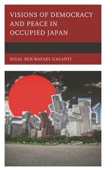 Hardcover Visions of Democracy and Peace in Occupied Japan Book
