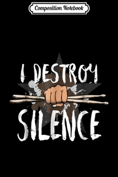 Composition Notebook: I Destroy Silence Cool Drummer Drums Music Journal/Notebook Blank Lined Ruled 6x9 100 Pages