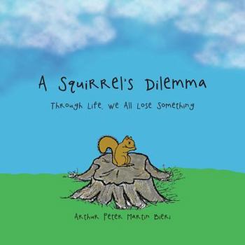 Paperback A Squirrel's Dilemma: Through Life, We All Lose Something Book