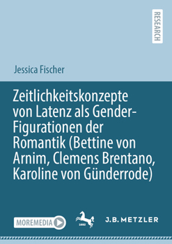 Paperback Zeitlichkeitskonzepte Von Latenz ALS Gender-Figurationen Der Romantik (Bettine Von Arnim, Clemens Brentano, Karoline Von Günderrode) [German] Book