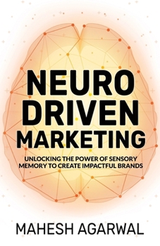 Paperback Neuro-Driven Marketing: Unlocking the Power of Sensory Memory to Create Impactful Brands Book