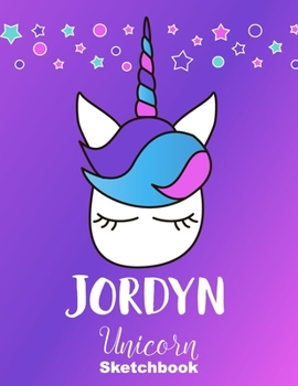 Paperback Jordyn Sketchbook: Cute Unicorn Personalized First Name Sketch Book for Drawing, Sketching, Journaling, Doodling and Making Notes. Pink a Book