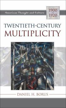 Hardcover Twentieth-Century Multiplicity: American Thought and Culture, 1900-1920 Book