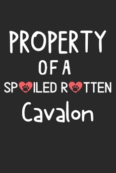 Property Of A Spoiled Rotten Cavalon: Lined Journal, 120 Pages, 6 x 9, Cavalon Dog Gift Idea, Black Matte Finish (Property Of A Spoiled Rotten Cavalon Journal)