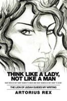 Paperback Think Like a Lady, Not Like a Man: What Men Do Not Women to Know and What Women Do Not Want to Hear! Book