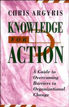 Hardcover Knowledge for Action: A Guide to Overcoming Barriers to Organizational Change Book