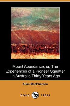 Paperback Mount Abundance; Or, the Experiences of a Pioneer Squatter in Australia Thirty Years Ago (Dodo Press) Book