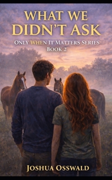 Paperback What We Didnt Ask: Only When It Matters Series Book 2 Book