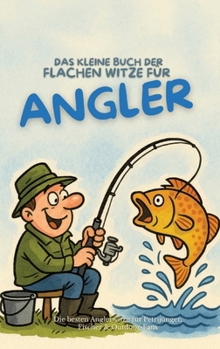 Das kleine Buch der flachen Witze für Angler: Die besten Anglerwitze für Petrijünger, Fischer & Outdoor-Fans (German Edition)