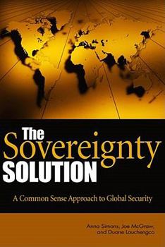 Hardcover The Sovereignty Solution: A Common Sense Approach to Global Security Book