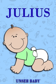 Julius unser Baby: Notizbuch/Tagebuch für Eltern/Babybuch/6*9"entspricht DIN A5/120 Seiten/halb leer, halb liniert (German Edition)