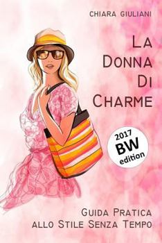 Paperback La donna di charme (ediz. bianco e nero): Guida pratica allo stile senza tempo [Italian] Book