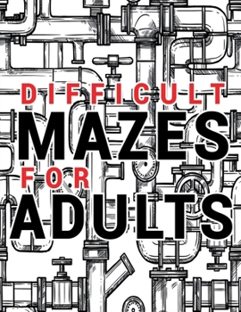 Mazes for Adults Difficult: Adult Puzzle Mazes Book 99 Difficult Mazes and Labyrinth Can you escape the maze?