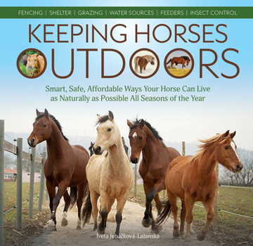 Paperback Keeping Horses Outdoors: Smart, Safe, Affordable Ways Your Horse Can Live as Naturally as Possible All Seasons of the Year Book