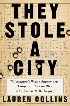Hardcover They Stole a City: Wilmington's White Supremacist Coup and the Families Who Live with Its Legacy Book