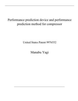 Paperback Performance prediction device and performance prediction method for compressor: United States Patent 9976552 Book