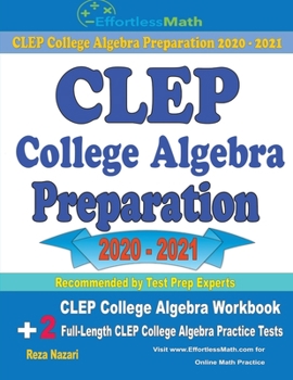 Paperback CLEP College Algebra Preparation 2020 - 2021: CLEP College Algebra Workbook + 2 Full-Length CLEP College Algebra Practice Tests Book