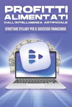 Paperback Profitti alimentati dall'intelligenza artificiale: Sfruttare Syllaby per il successo finanziario [Italian] Book