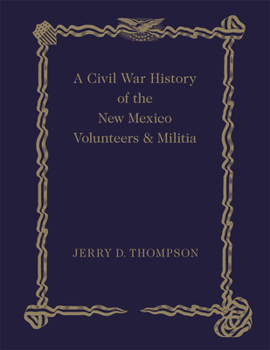 Hardcover A Civil War History of the New Mexico Volunteers and Militia Book
