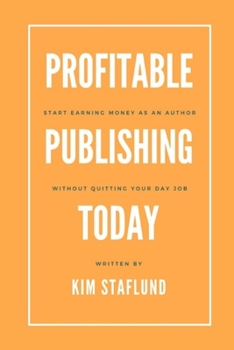 Paperback Profitable Publishing Today: Start Earning Money as an Author Without Quitting Your Day Job Book