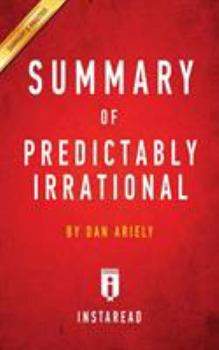 Paperback Summary of Predictably Irrational: by Dan Ariely - Includes Analysis Book