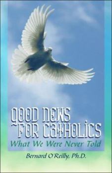 Paperback Good News for Catholics: What We Were Never Told Book