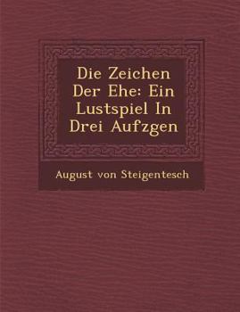 Paperback Die Zeichen Der Ehe: Ein Lustspiel in Drei Aufz Gen [German] Book