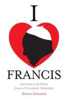 Paperback I Heart Francis: Letters to the Pope from an Unlikely Admirer Book