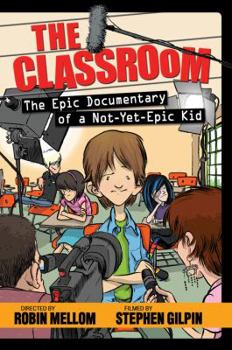 The Epic Documentary of a Not-Yet-Epic Kid - Book #1 of the Classroom
