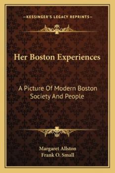 Paperback Her Boston Experiences: A Picture Of Modern Boston Society And People Book