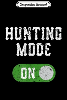 Composition Notebook: Hunting Mode On  Journal/Notebook Blank Lined Ruled 6x9 100 Pages