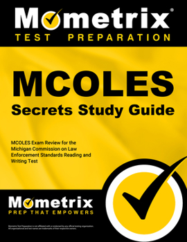 Paperback MCOLES Secrets Study Guide: MCOLES Exam Review for the Michigan Commission on Law Enforcement Standards Reading and Writing Test Book